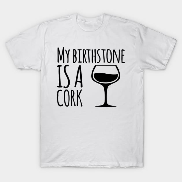 My Birthstone is a cork T-Shirt by Stacks